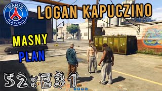 LOGAN KAPUCZINO - S2:E31 MASNY PLAN