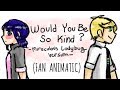 Would You Be So Kind (dodie) - Miraculous Ladybug FAN ANIMATIC