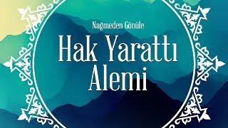 Hak Yarattı Alemi - İlahi