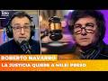 LA JUSTICIA QUIERE A MILEI PRESO | El editorial de Roberto Navarro