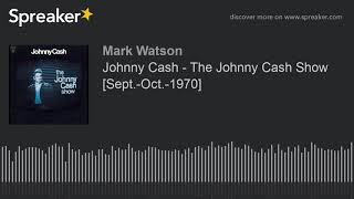 Johnny Cash - The Johnny Cash Show  [Sept.-Oct.-1970] (part 3 of 5, made with Spreaker)