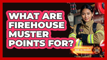 What Are Firehouse Muster Points For? - Inside the Firehouse