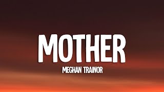 Meghan Trainor - Mother (Lyrics)