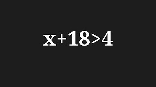 Solution to x+18 greater than 4