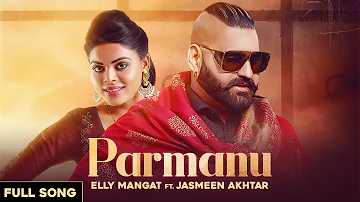 Parmanu Elly Mangat Ft. Jasmeen Akhtar (Official Song) Latest Punjabi Songs HitSquad Navi Lubana