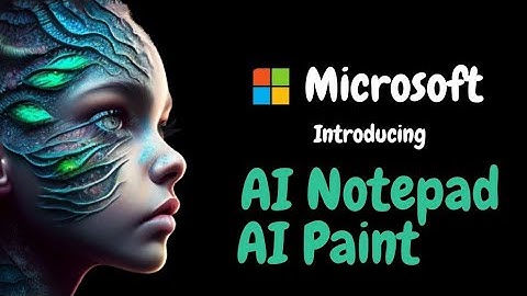 Microsoft Transforms Notepad & Paint with Cutting-Edge AI: Rewrite Text, Add Elements, & More!