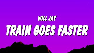 Will Jay - Train Goes Faster (Lyrics)