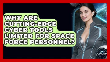 Why Are Cutting-edge Cyber Tools Limited For Space Force Personnel? - Warriors In Space