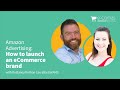 Amazon Advertising: How to launch an eCommerce brand with Amazon Ads