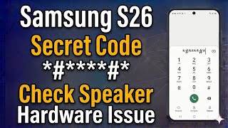 How to Check Speaker Hardware Issue Using Secret Code on Samsung Galaxy S26, S26+, S26 Ultra