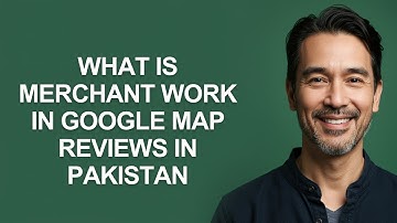 What is Merchant Work in Google Map Reviews in Pakistan - KevinHowTo
