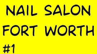 The Best Nail Salon Fort Worth | Call (682) - 204 - 7255