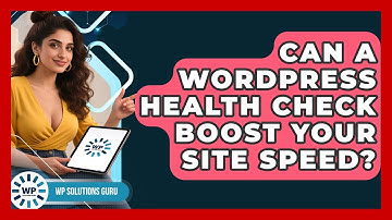Can A WordPress Health Check Boost Your Site Speed? - WP Solutions Guru