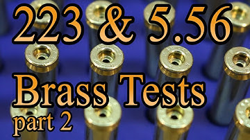 5.56 & 223 Brass Tests - Part 2
