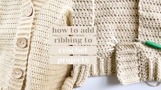 how to add crochet ribbing to projects (sweaters, hats, blankets) | easy crochet tutorial