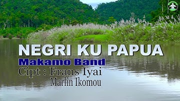 NEGRIKU PAPUA - Cipt : Frans Iyai & Marlin Ikomou || MAKAMO BAND.#lagudaerah #lagudaerahpapua #musik