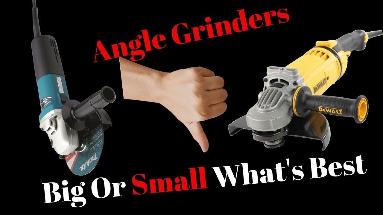 Angle Grinder Big Or Small What'S Best