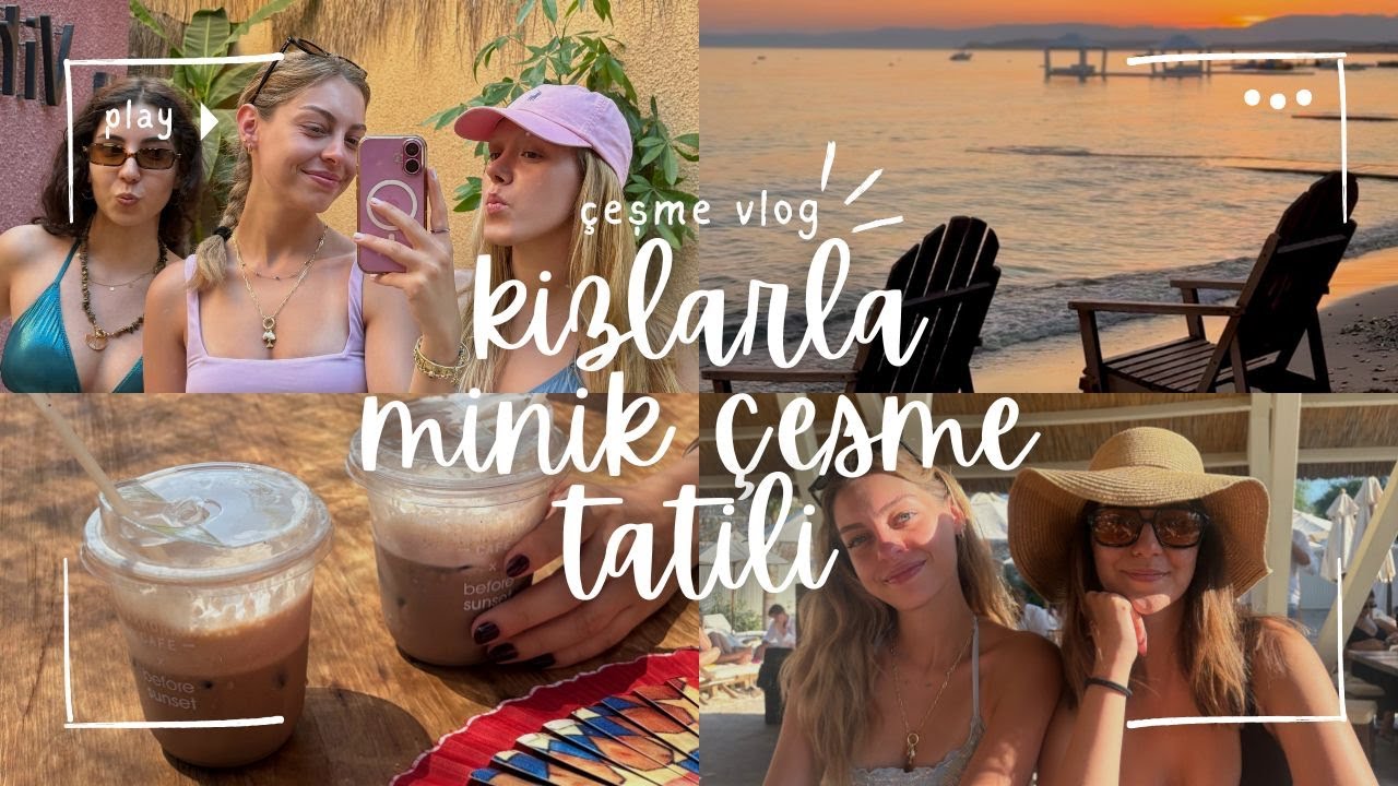 kızlarla minik çeşme tatili