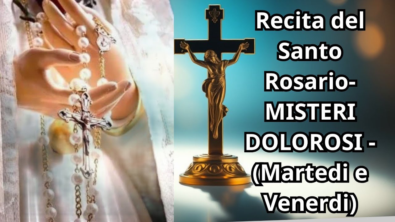Santo Rosario -5 MISTERI DOLOROSI-(Preghiera del Martedi e Venerdi