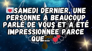 💌Samedi dernier, UNE PERSONNE a beaucoup parlé de vous et A ÉTÉ IMPRESSIONNÉE parce que  💕