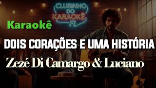 Zezé Di Camargo & Luciano - Dois corações e uma história - Karaokê