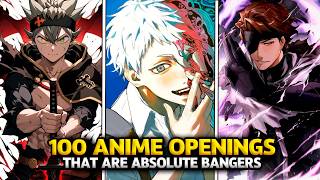 100 ANIME OPENINGS THAT ARE ABSOLUTE BANGERS! 🔥💥