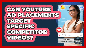 Can YouTube Ad Placements Target Specific Competitor Videos? - Social Media Business Playbook