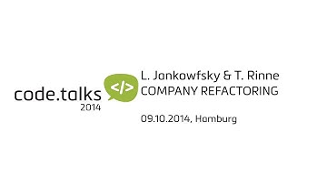 code.talks 2014 - COMPANY REFACTORING (Lars Jankowfsky & Thorsten Rinne)