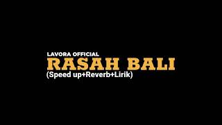 RASAH BALI-LAVORA OFFICIAL (Speed up+Reverb+Lirik)