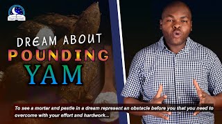 Dream About Pounding Yam - Meaning from Evangelist Joshua