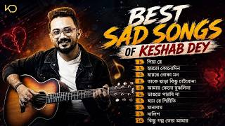 Top 10 Sad Songs Playlist | Best Of Keshab Dey | Hit Sad Songs 2026 | Jukebox