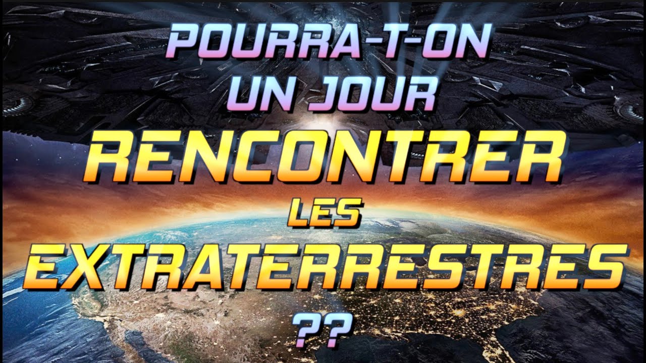Pourra-t-on un jour RENCONTRER des EXTRATERRESTRES ?