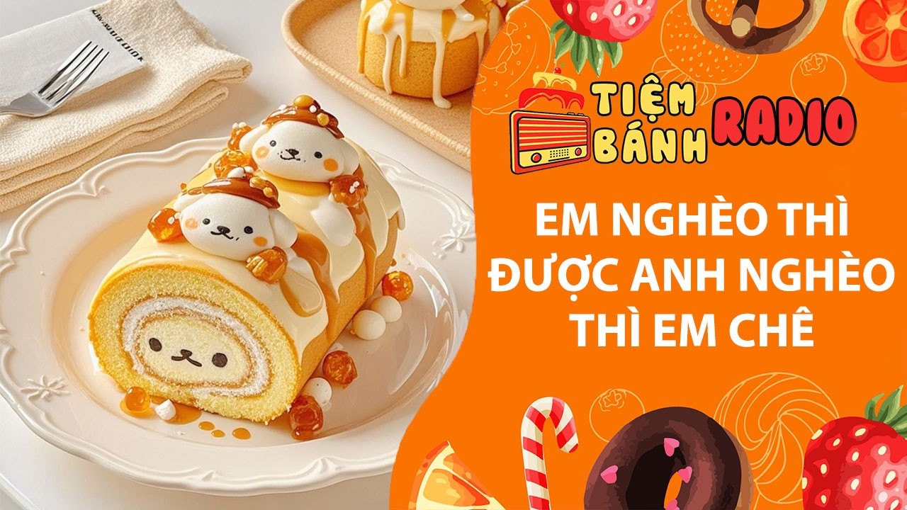 Tâm sự số 1369🌈Em nghèo thì được chứ anh nghèo thì chê🌈Tiệm Bánh Radio