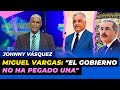 Miguel Vargas "El gobierno no ha pegado una" | Johnny Vásquez, De Extremo a Extremo