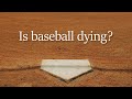Is baseball dying?