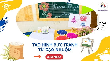 HOẠT ĐỘNG TẠO HÌNH: TẠO HÌNH BỨC TRANH TỪ GẠO NHUỘM | Mầm Non Ngôi Nhà Mơ Ước