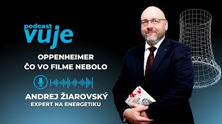 Andrej Žiarovský: Zákulisie jadrovej špionáže a film Oppenheimer I Jadrová energia #4 I PODCAST VUJE