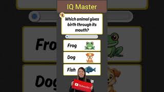 Which animal gives birth through its mouth #brainchallenge #iqleveltest #gk #gkquiz #iq #iqtest