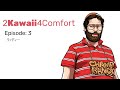 2Kawaii4Comfort: Ep 3