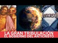 La gran tribulación ya está cerca y como prepararnos para el gobierno del anticristo