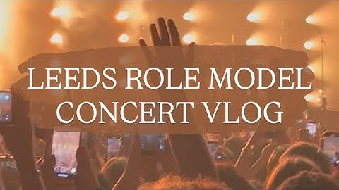 role model concert + day out in leeds ⭐️