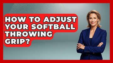 How To Adjust Your Softball Throwing Grip? - Softball Basics and Beyond