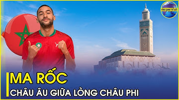 Sự thật lạ lùng ly kỳ và thú vị về đất nước Ma Rốc | Châu âu giữa lòng châu phi