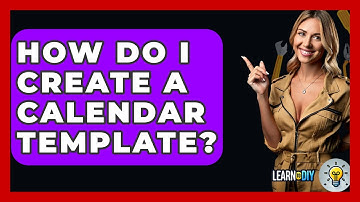 How Do I Create A Calendar Template? - LearnToDIY360.com