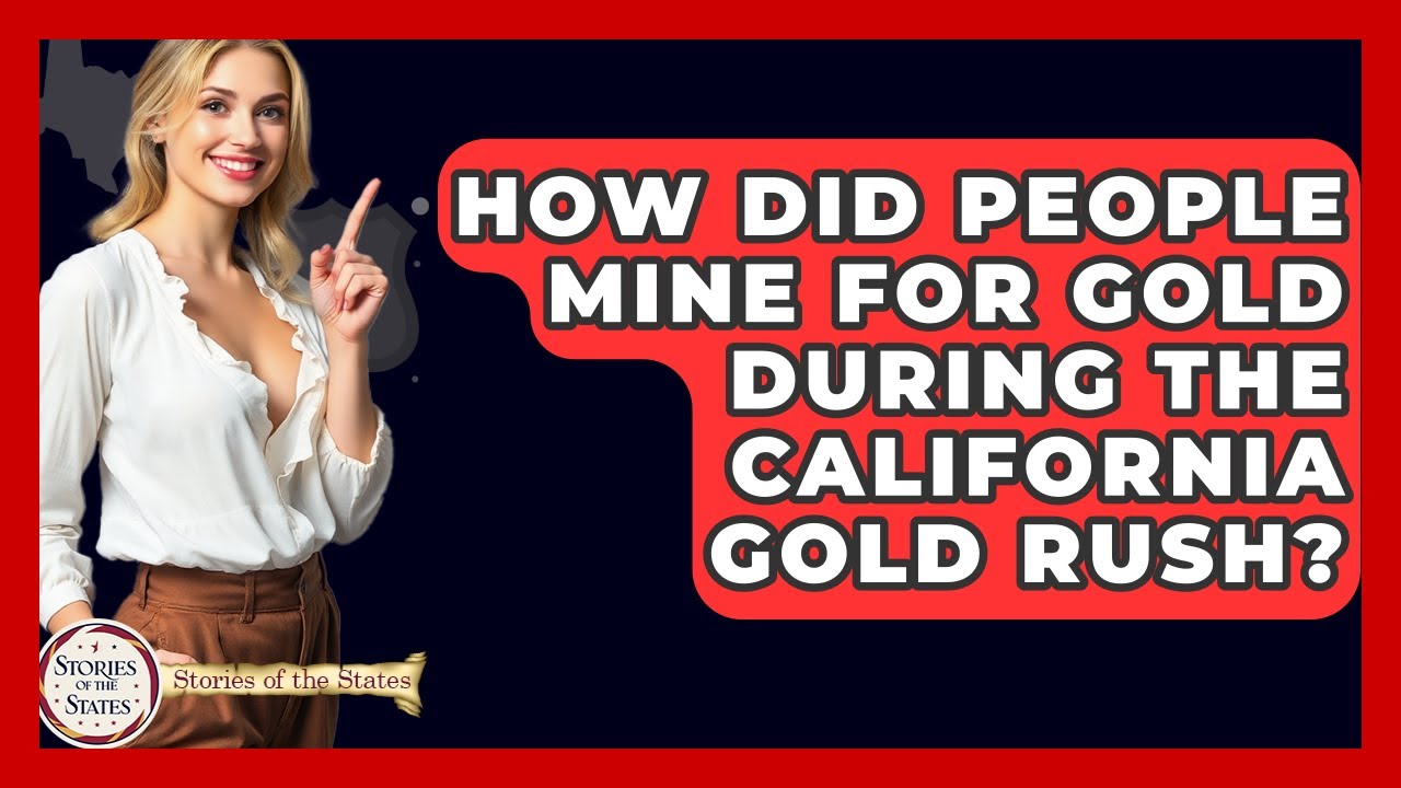 How Did People Mine For Gold During The California Gold Rush? - Stories of the States