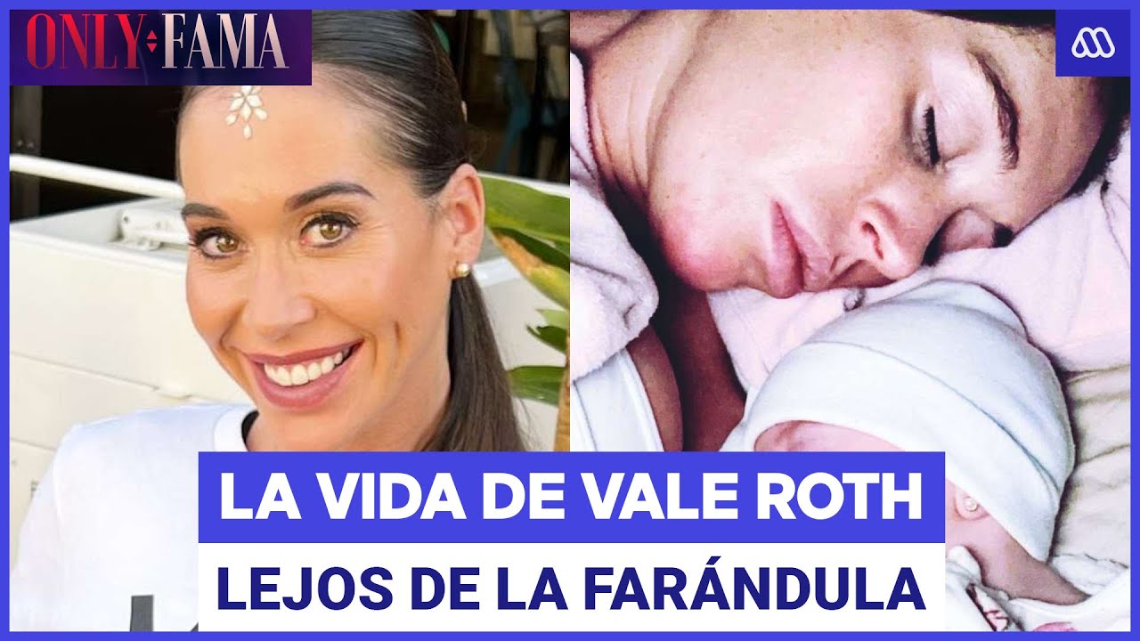 Only Fama | La nueva vida de Vale Roth lejos de la farándula