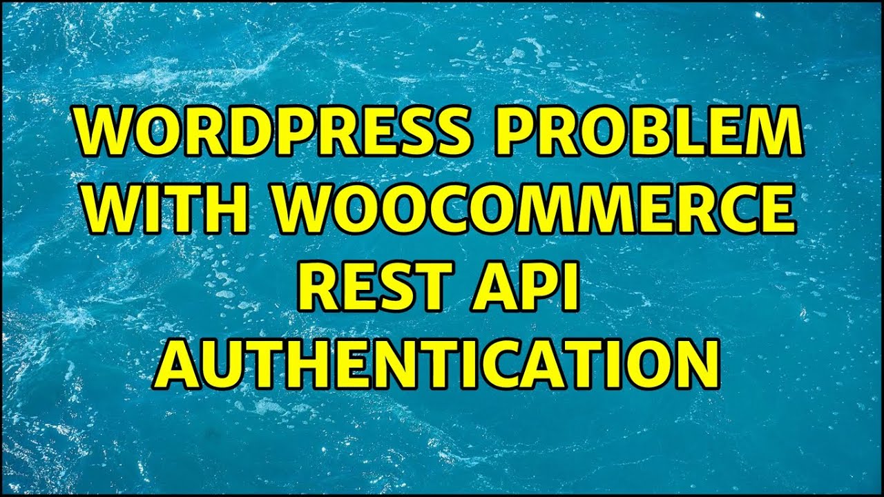 Wordpress: Problem with Woocommerce REST API Authentication - YouTube