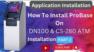 How To Install ProBase On DN100 & CS-280 ATM PART 2