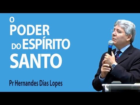 O poder do Espírito Santo - Pr Hernandes Dias Lopes