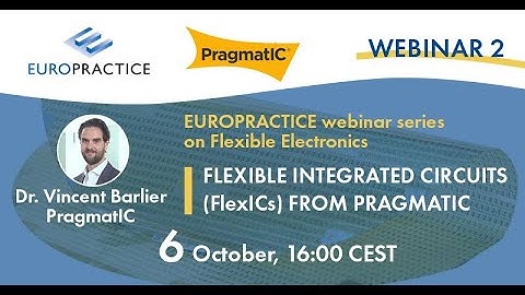 S5-E2_Flexible Electronics Webinar_Part 2 - FlexICs from PragmatIC